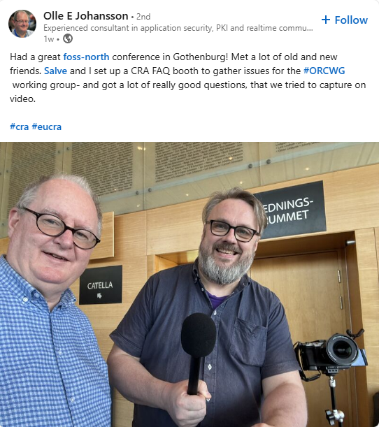 Olle E Johansson's LinkedIn post: Had a great foss-north conference in Gothenburg! Met a lot of old and new friends. Salve and I set up a CRA FAQ booth to gather issues for the hashtag#ORCWG working group- and got a lot of really good questions, that we tried to capture on video.